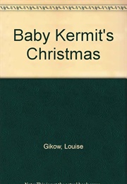 Baby Kermit's Christmas (Louise Gikow, Lauren Attinello)