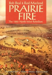 Prairie Fire : The 1885 Northwest Rebellion (Beal/MacLeod)