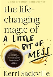 The Life-Changing Magic of a Little Bit of Mess (Kerri Sackville)