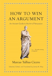 How to Win an Argument: An Ancient Guide to the Art of Persuasion (Cicero, Marcus Tullius)