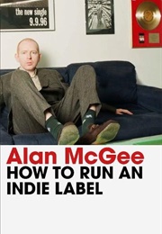 How to Run an Indie Label (Alan McGee)