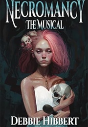 Necromancy the Musical (Debbie Hibbert)