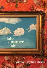 Late Summer Ode (Olena Kalytiak Davis)