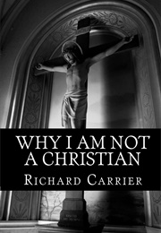 Why I Am Not a Christian (Carrier, Richard C.)