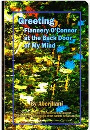 Greeting Flannery O'Connor at the Back Door of My Mind (Aberjhani)