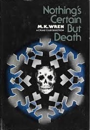 Nothing's Certain but Death (M K Wren)