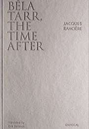 Bela Tarr, the Time After (Jacques Ranciere)