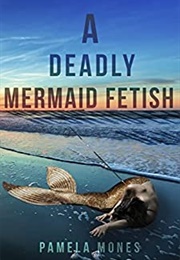 A Deadly Mermaid Fetish (Pamela Moines)