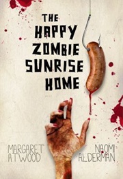 The Happy Zombie Sunrise Home (Margaret Atwood & Naomi Alderman)