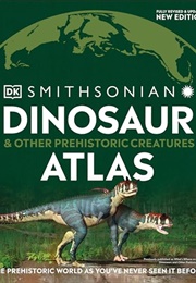 Dinosaur Atlas & Other Prehistoric Creatures (The Smithsonian)