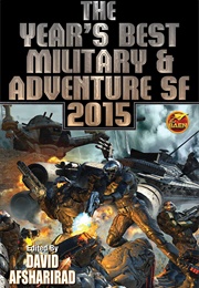 The Year's Best Military & Adventure SF 2015 (David Afsharirad)