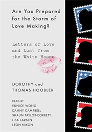 Are You Prepared for the Storm of Love Making: Letters of Love and Lust From the White House (Dorothy Hoobler)