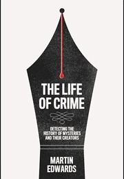 The Life of Crime: Detecting the History of Mysteries and Their Creators (Martin Edwards)
