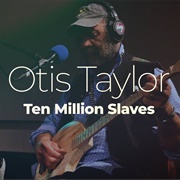 Otis Taylor - Ten Million Slaves