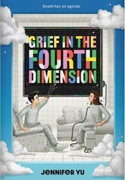 Grief in the Fourth Dimension (Jennifer Yu)