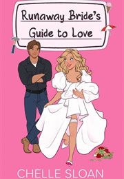 Runaway Bride's Guide to Love (Chelle Sloan)