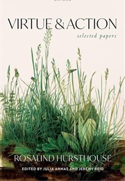 Virtue & Action: Selected Papers (Rosalind Hursthouse)