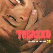 TOBACCO - Fucked Up Friends 3