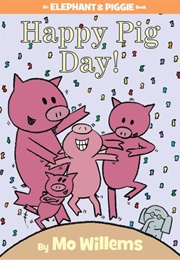 Happy Pig Day! (Mo Willems)