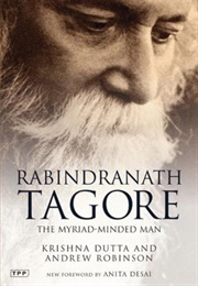 Rabindranath Tagore: The Myriad-Minded Man (Krishna Dutta & Dr. Andrew Robinson)