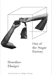 Out of the Sugar Factory (Dorothee Elmiger)