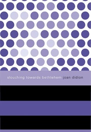 Slouching Towards Bethlehem (Joan Didion)
