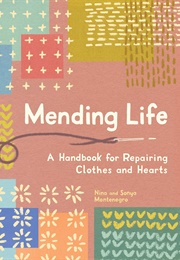 Mending Life: A Handbook for Repairing Clothes and Hearts (Nina & Sonya Montenegro)