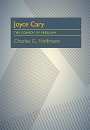 Joyce Cary: The Comedy of Freedom (Charles G. Hoffman)
