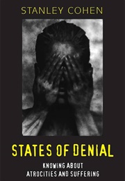 States of Denial: Knowing About Atrocities and Suffering (Stanley Cohen)