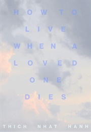 How to Live When a Loved One Dies (Thich Nhat Hanh)