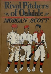 Rival Pitchers of Oakdale (Gilbert Patten as Morgan Scott)
