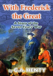 With Frederick the Great a Story of the Seven Years' War (Henty, G.A.)