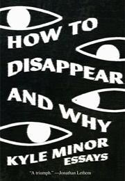 How to Disappear and Why (Kyle Minor)