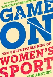 Game On: The Unstoppable Rise of Women's Sport (Sue Anstiss)