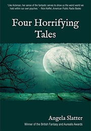 Four Horrifying Tales (Angela Slatter)