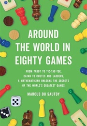 Around the World in Eighty Games : From Tarot to Tic-Tac-Toe, Catan to Snakes and Ladders, a Mathema (Marcus Du Sautoy)