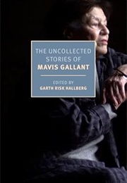 The Uncollected Stories of Mavis Gallant (Mavis Gallant)