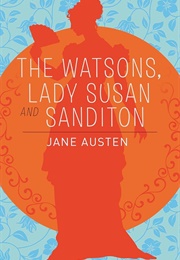 The Watsons, Lady Susan, and Sanditon (Jane Austen)