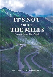 It's Not About the Miles (Terrie Wurzbacher)