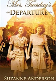 Mrs. Tuesday's Departure: A Heart-Wrenching World War Two Family Saga (Anderson, Suzanne Elizabeth)