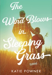 The Wind Blows in Sleeping Grass (Katie Powner)