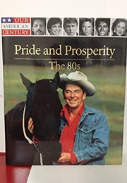 Pride and Prosperity the 80s (Our American Century)