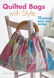 Quilted Bags With Style: 25 Patchwork Purses, Totes, and Bags (Kharade, Ellen)