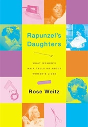 Rapunzel's Daughters (Rose Weitz)