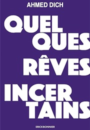 Quelques Rêves Incertains (Ahmed Dich)