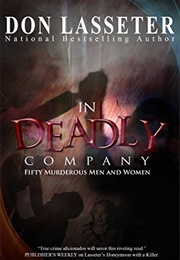 In Deadly Company: Fifty Murderous Men and Women (Don Lasseter)