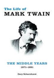 The Life of Mark Twain: The Middle Years - 1871-1891 (Gary Scharnhorst)