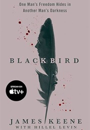 Black Bird: One Man's Freedom Hides in Another Man's Darkness (James Keene)