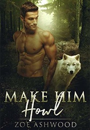 Make Him Howl (Zoe Ashwood)