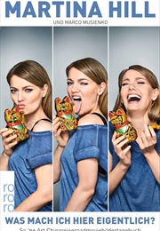 Was Mach Ich Hier Eigentlich? So Ne' Art Chinareiseroadmoviebildertagebuch (Martina Hill, Marco Musienko)